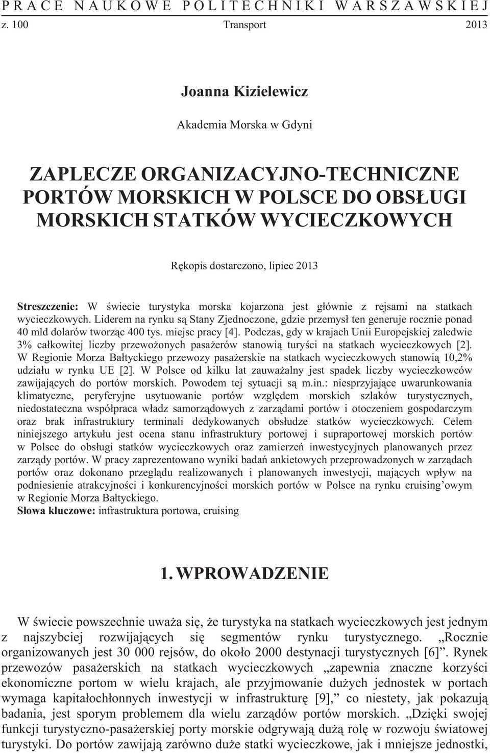 Streszczenie: W wiecie turystyka morska kojarzona jest gównie z rejsami na statkach wycieczkowych.