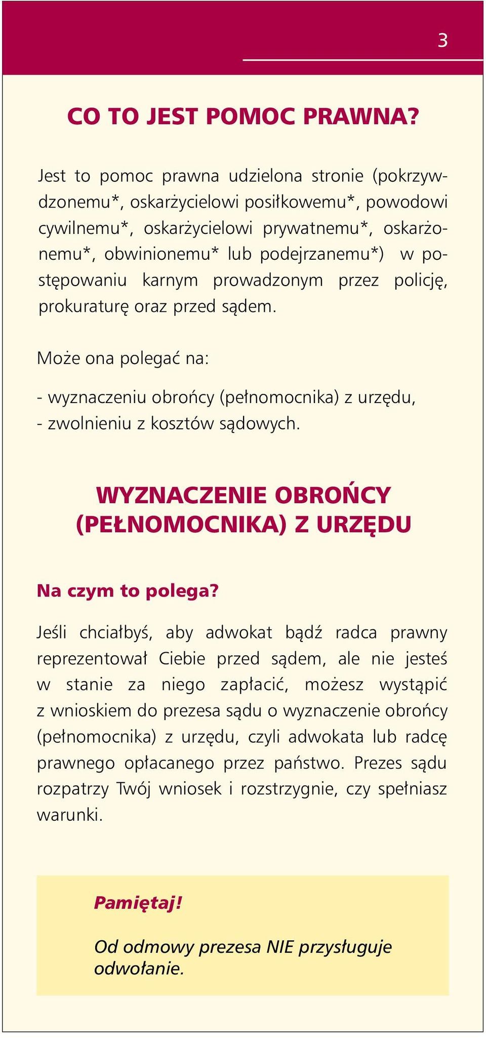 karnym prowadzonym przez policję, prokuraturę oraz przed sądem. Może ona polegać na: - wyznaczeniu obrońcy (pełnomocnika) z urzędu, - zwolnieniu z kosztów sądowych.
