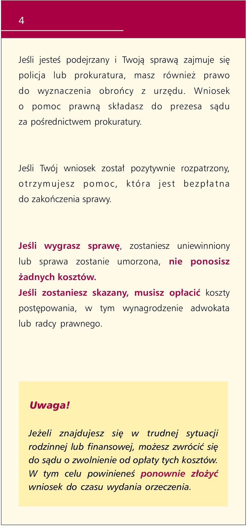 Jeśli Twój wniosek został pozytywnie rozpatrzony, otrzymujesz pomoc, która jest bezpłatna do zakończenia sprawy.