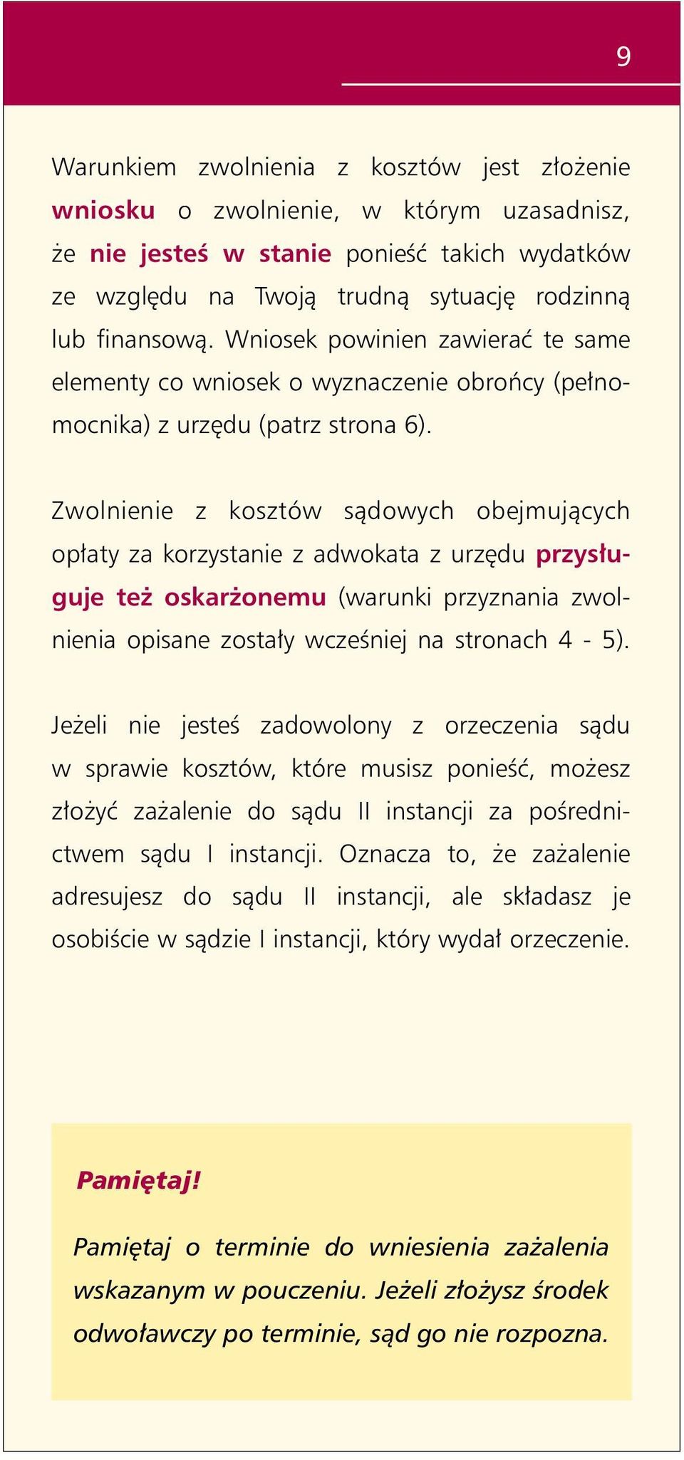 Zwolnienie z kosztów sądowych obejmujących opłaty za korzystanie z adwokata z urzędu przysługuje też oskarżonemu (warunki przyznania zwolnienia opisane zostały wcześniej na stronach 4-5).