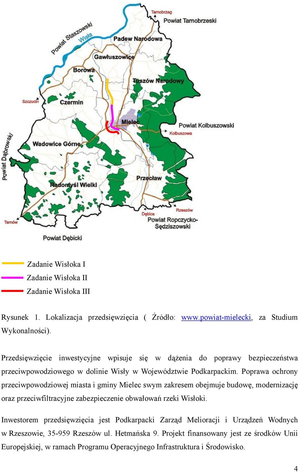 Poprawa ochrony przeciwpowodziowej miasta i gminy Mielec swym zakresem obejmuje budowę, modernizację oraz przeciwfiltracyjne zabezpieczenie obwałowań rzeki Wisłoki.
