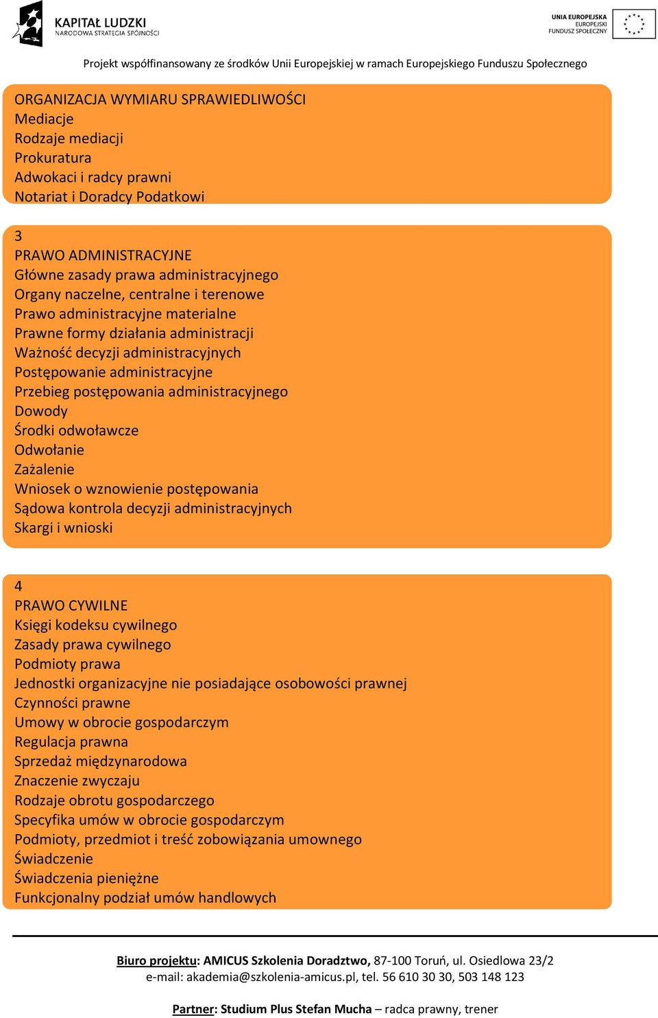 administracyjnego Dowody Środki odwoławcze Odwołanie Zażalenie Wniosek o wznowienie postępowania Sądowa kontrola decyzji administracyjnych Skargi i wnioski 4 PRAWO CYWILNE Księgi kodeksu cywilnego