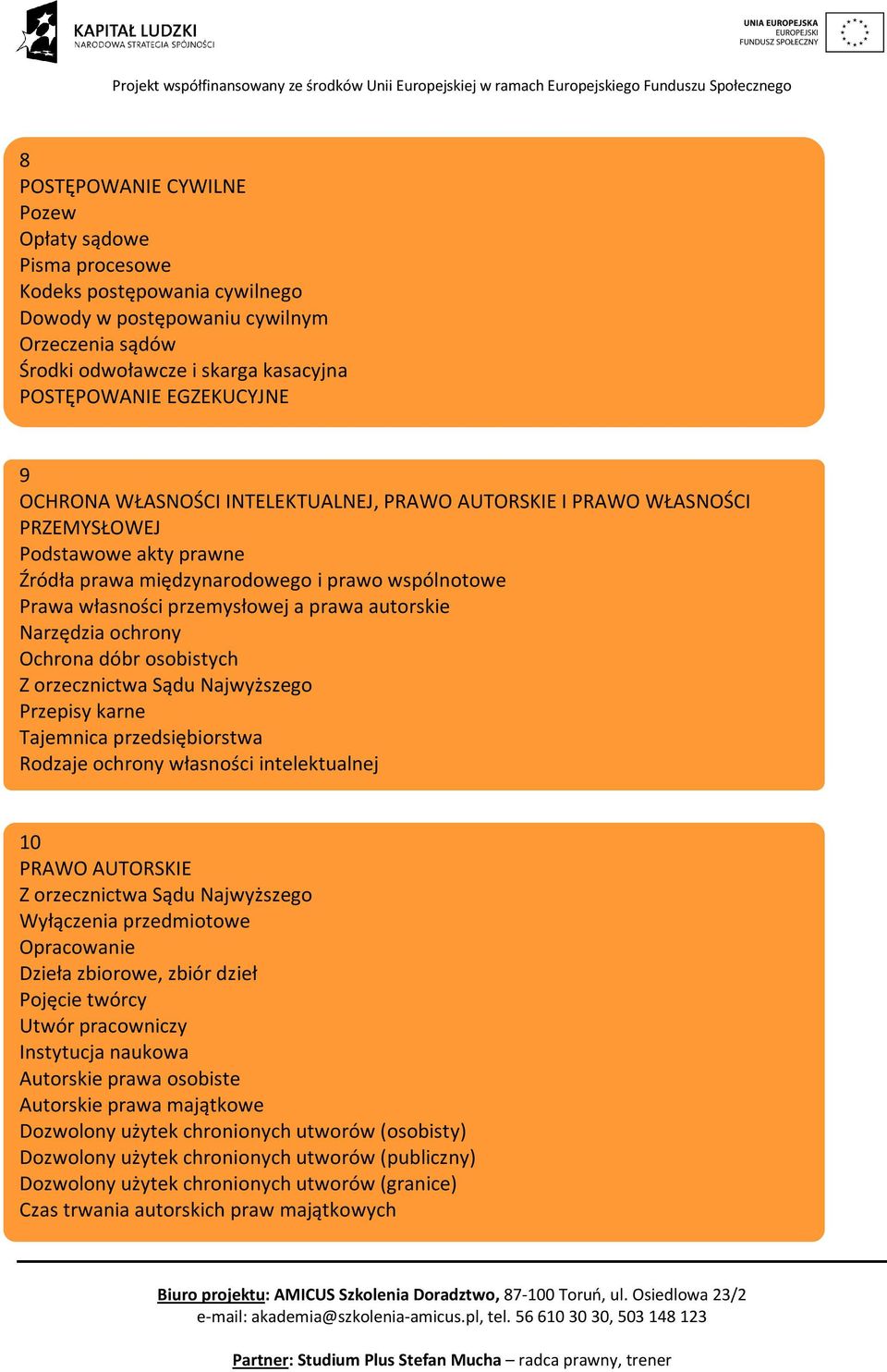 autorskie Narzędzia ochrony Ochrona dóbr osobistych Z orzecznictwa Sądu Najwyższego Przepisy karne Tajemnica przedsiębiorstwa Rodzaje ochrony własności intelektualnej 10 PRAWO AUTORSKIE Z