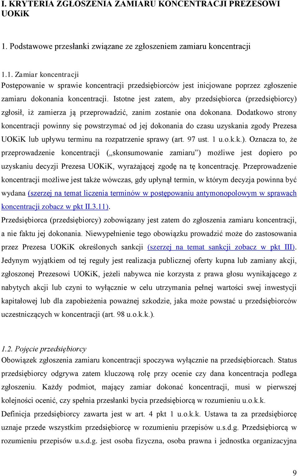 1. Zamiar koncentracji Postępowanie w sprawie koncentracji przedsiębiorców jest inicjowane poprzez zgłoszenie zamiaru dokonania koncentracji.