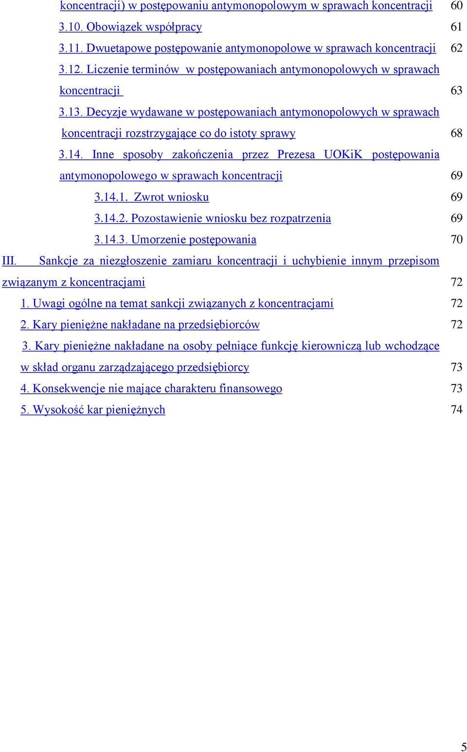 Inne sposoby zakończenia przez Prezesa UOKiK postępowania antymonopolowego w sprawach koncentracji 3.14.1. Zwrot wniosku 3.14.2. Pozostawienie wniosku bez rozpatrzenia 3.14.3. Umorzenie postępowania III.