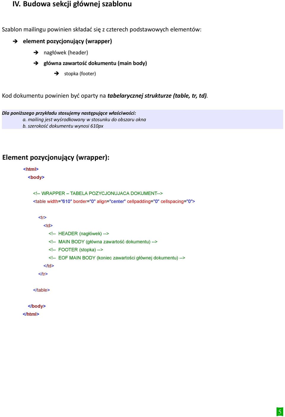 mailing jest wyśrodkowany w stosunku do obszaru okna b. szerokość dokumentu wynosi 610px Element pozycjonujący (wrapper): <html> <body> <!