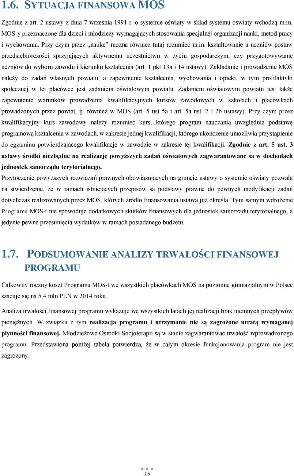 kształtowanie u uczniów postaw przedsiębiorczości sprzyjających aktywnemu uczestnictwu w życiu gospodarczym, czy przygotowywanie uczniów do wyboru zawodu i kierunku kształcenia (art.