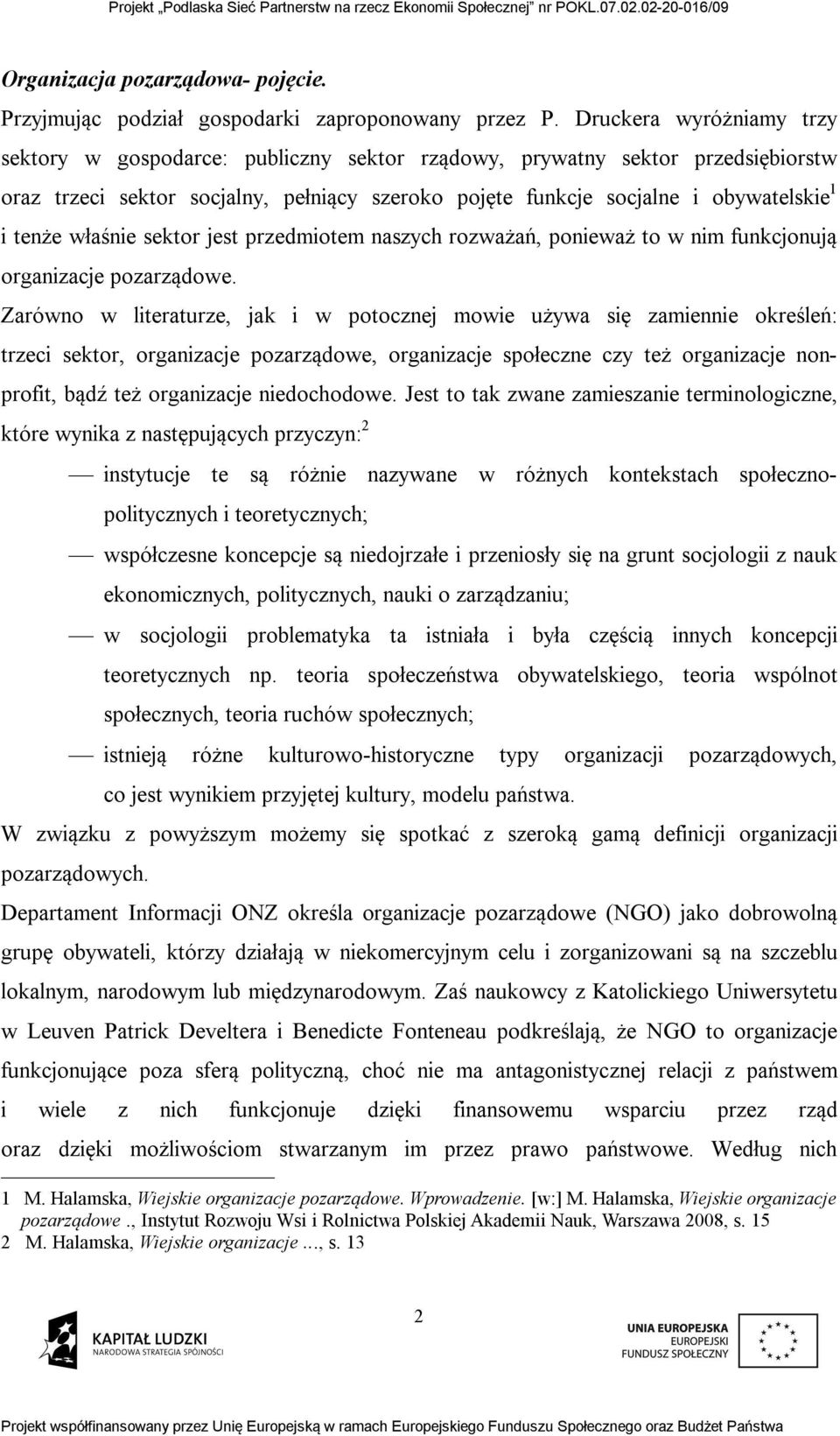 właśnie sektor jest przedmiotem naszych rozważań, ponieważ to w nim funkcjonują organizacje pozarządowe.