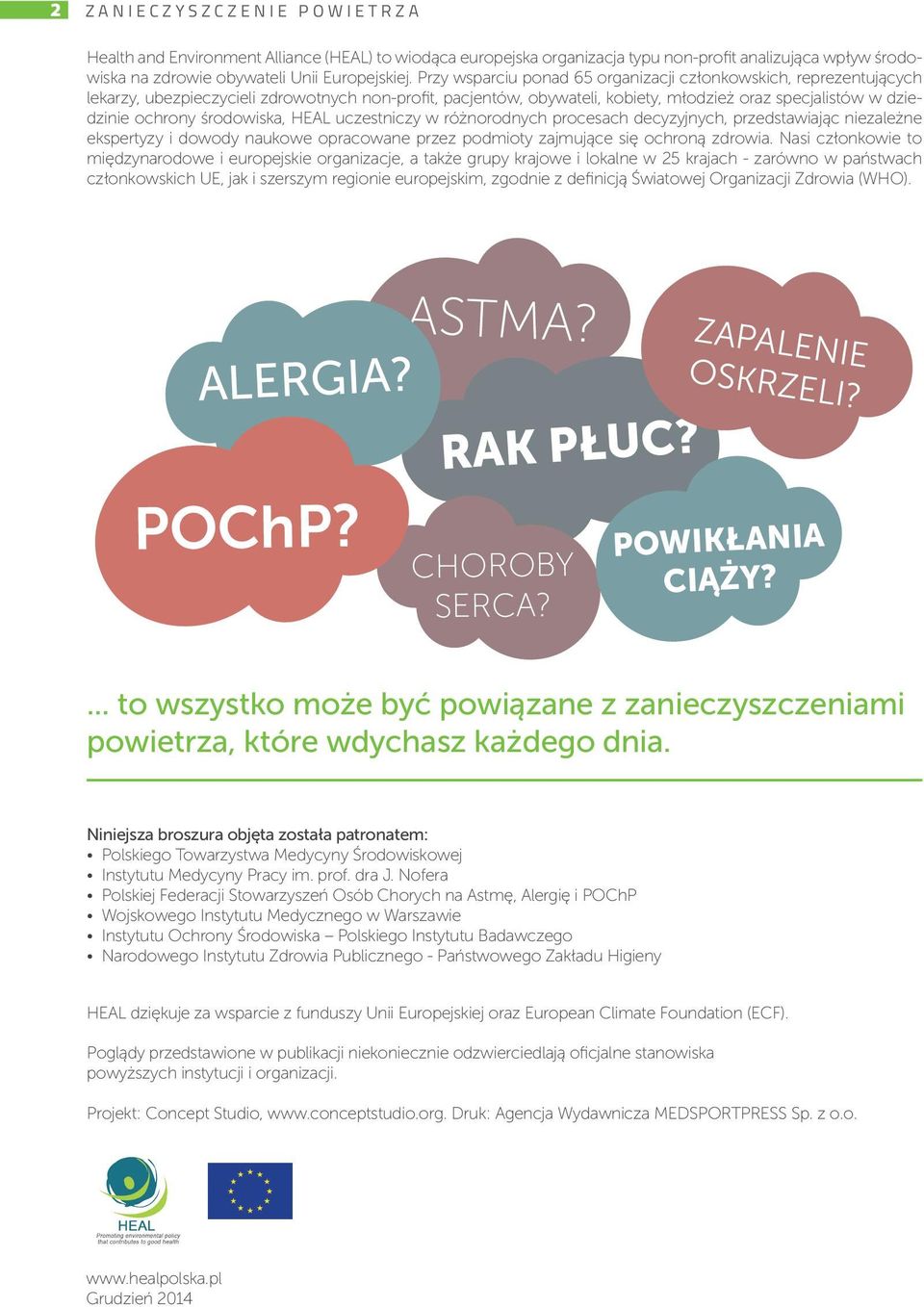 środowiska, HEAL uczestniczy w różnorodnych procesach decyzyjnych, przedstawiając niezależne ekspertyzy i dowody naukowe opracowane przez podmioty zajmujące się ochroną zdrowia.