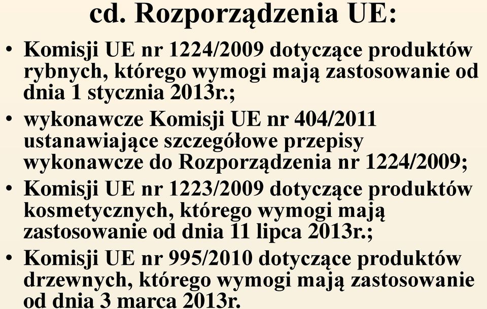 ; wykonawcze Komisji UE nr 404/2011 ustanawiające szczegółowe przepisy wykonawcze do Rozporządzenia nr 1224/2009;