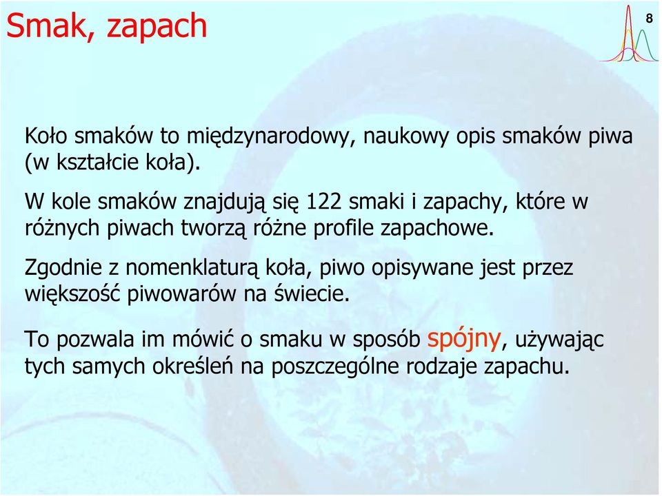 zapachowe. Zgodnie z nomenklaturą koła, piwo opisywane jest przez większość piwowarów na świecie.