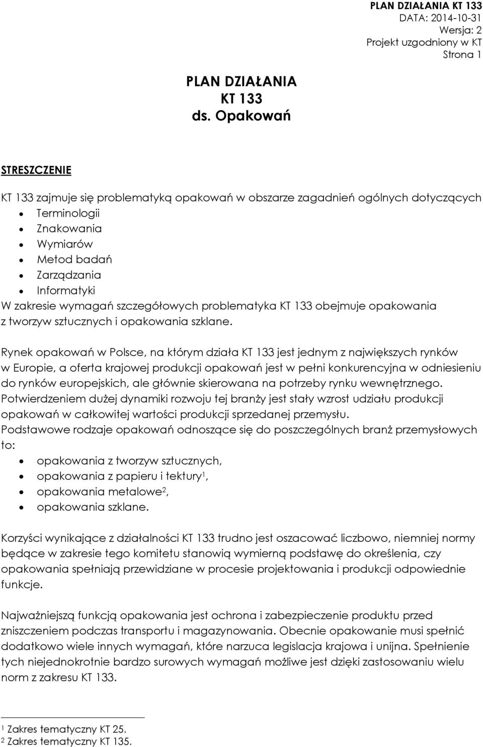 szczegółowych problematyka KT 133 obejmuje opakowania z tworzyw sztucznych i opakowania szklane.