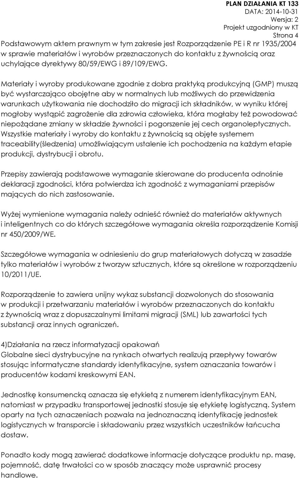 Materiały i wyroby produkowane zgodnie z dobra praktyką produkcyjną (GMP) muszą być wystarczająco obojętne aby w normalnych lub możliwych do przewidzenia warunkach użytkowania nie dochodziło do