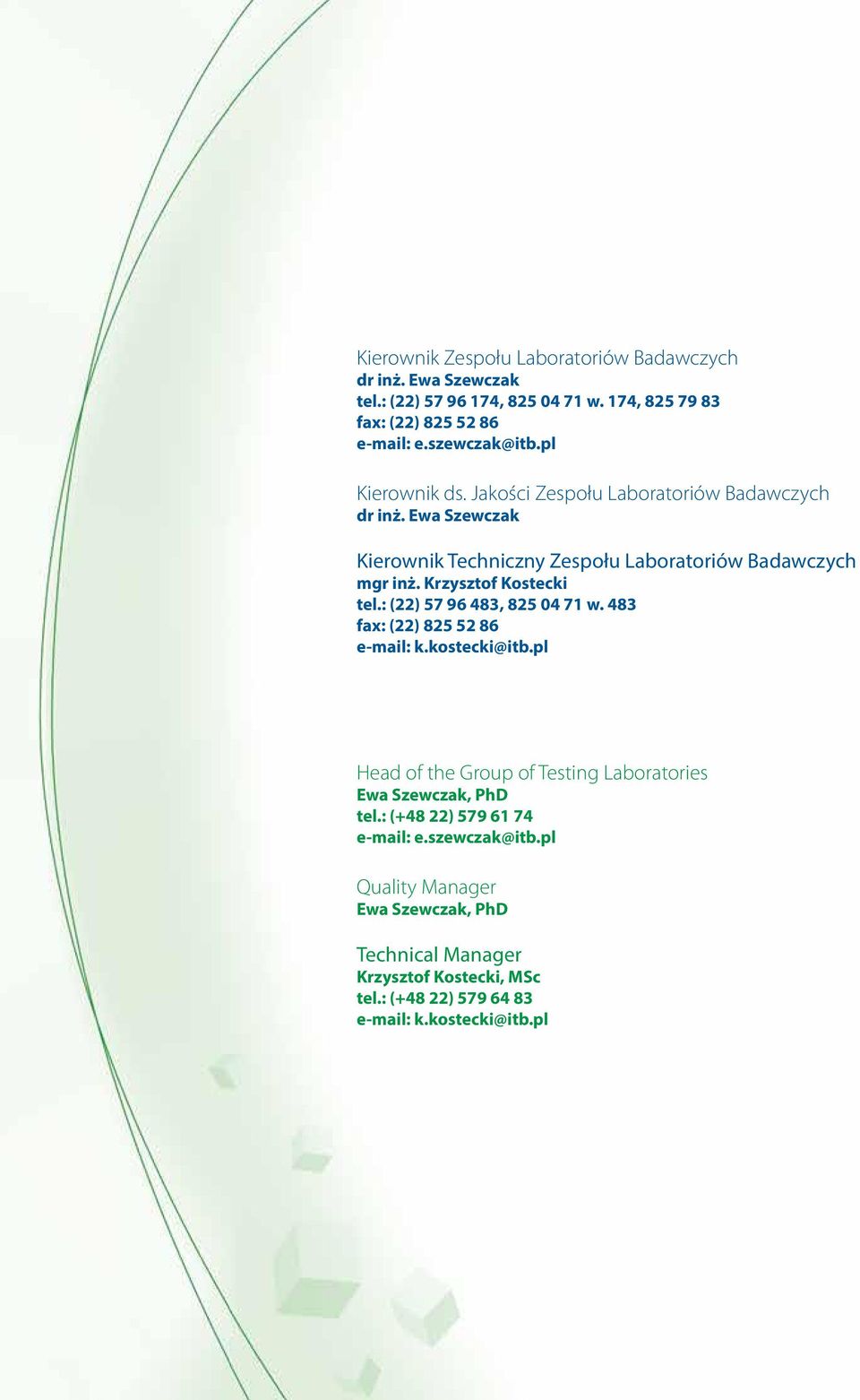 Krzysztof Kostecki tel.: (22) 57 96 483, 825 04 71 w. 483 fax: (22) 825 52 86 e-mail: k.kostecki@itb.