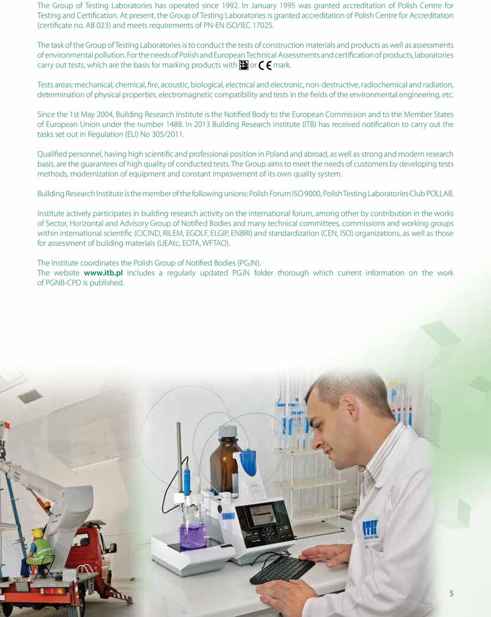 The task of the Group of Testing Laboratories is to conduct the tests of construction materials and products as well as assessments of environmental pollution.