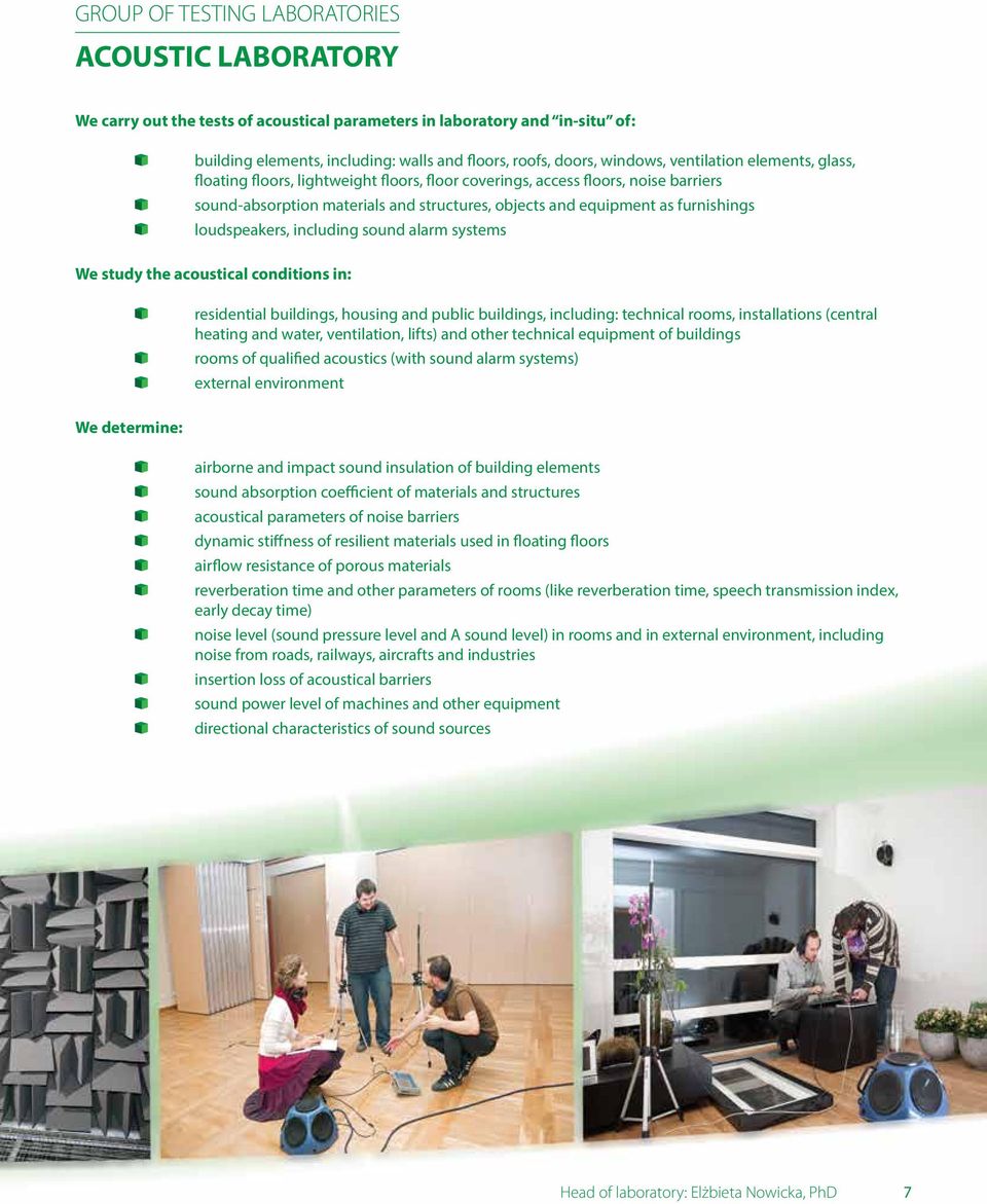 loudspeakers, including sound alarm systems We study the acoustical conditions in: residential buildings, housing and public buildings, including: technical rooms, installations (central heating and