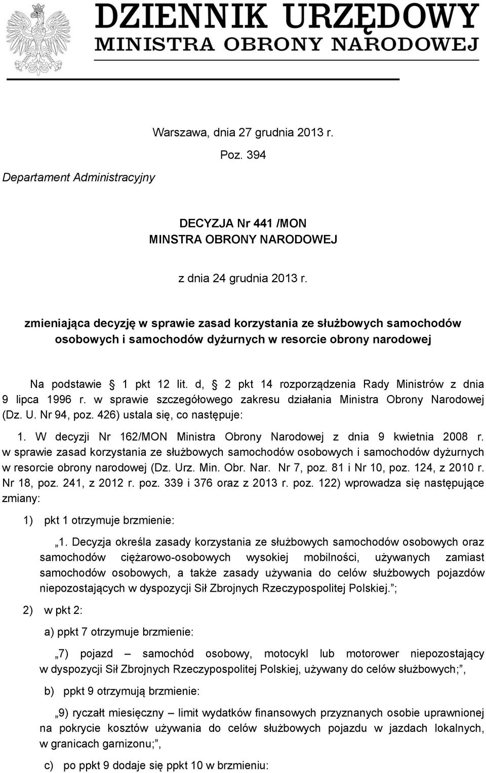 d, 2 pkt 14 rozporządzenia Rady Ministrów z dnia 9 lipca 1996 r. w sprawie szczegółowego zakresu działania Ministra Obrony Narodowej (Dz. U. Nr 94, poz. 426) ustala się, co następuje: 1.