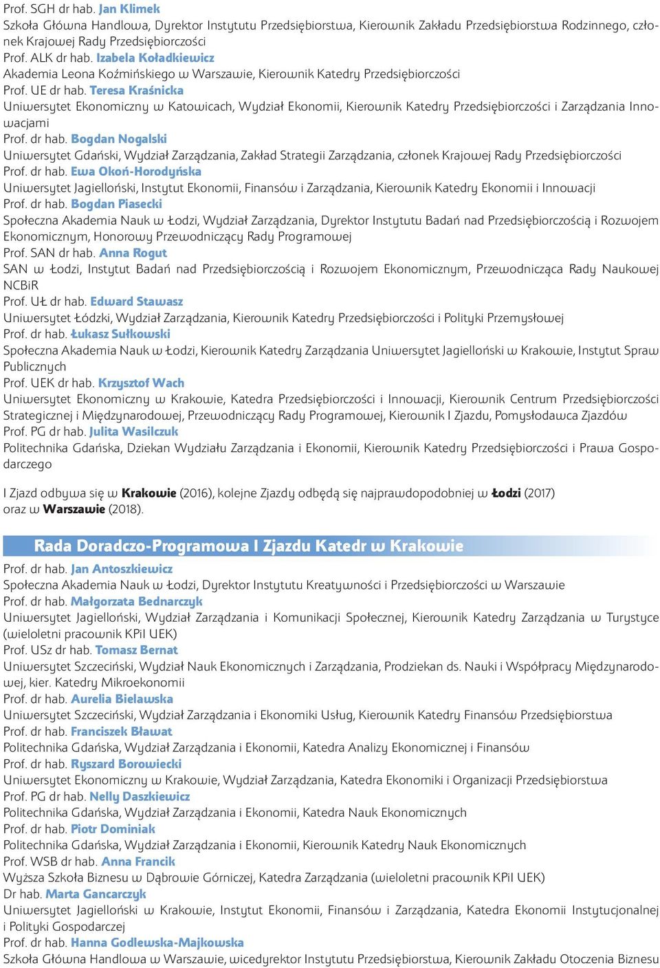 Teresa Kraśnicka Uniwersytet Ekonomiczny w Katowicach, Wydział Ekonomii, Kierownik Katedry Przedsiębiorczości i Zarządzania Innowacjami Prof. dr hab.