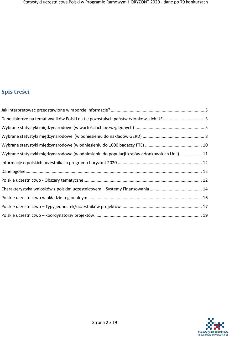 .. 8 Wybrane statystyki międzynarodowe (w odniesieniu do 000 badaczy FTE)... 0 Wybrane statystyki międzynarodowe (w odniesieniu do populacji krajów członkowskich Unii).