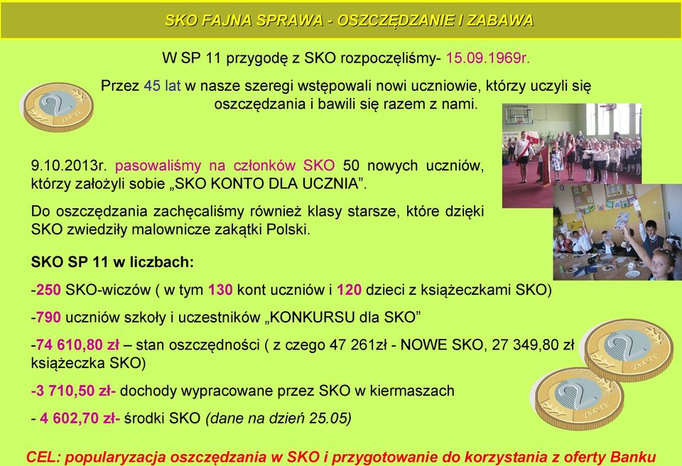 pasowaliśmy na członków SKO 50 nowych uczniów, którzy założyli sobie SKO KONTO DLA UCZNIA. Do oszczędzania zachęcaliśmy również klasy starsze, które dzięki SKO zwiedziły malownicze zakątki Polski.