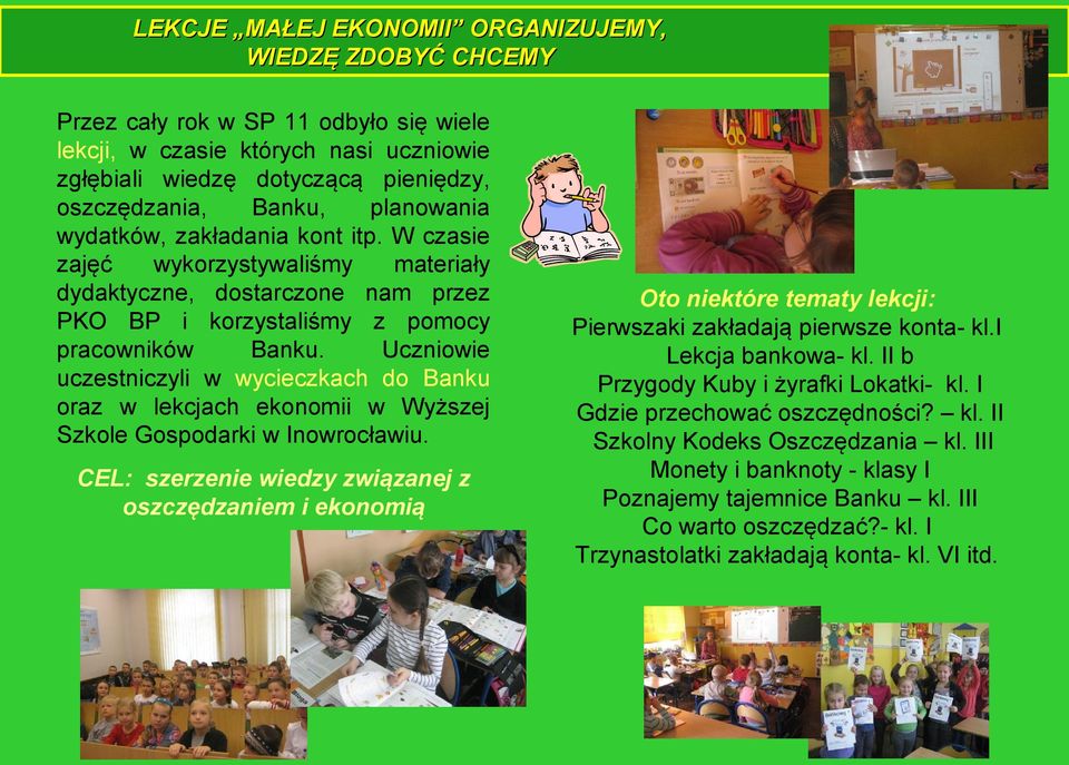 Uczniowie uczestniczyli w wycieczkach do Banku oraz w lekcjach ekonomii w Wyższej Szkole Gospodarki w Inowrocławiu.