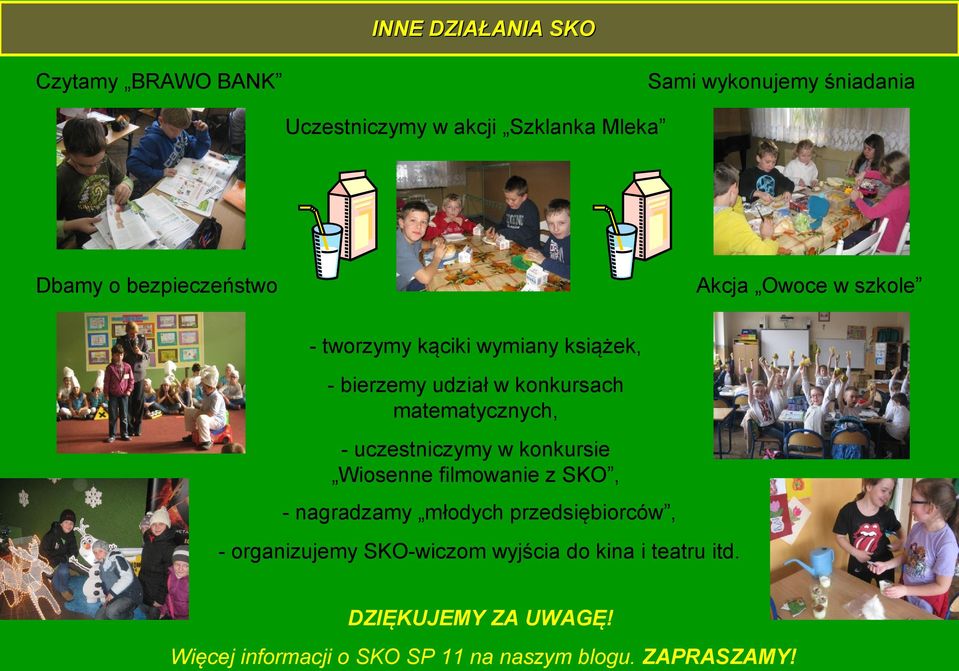 matematycznych, - uczestniczymy w konkursie Wiosenne filmowanie z SKO, - nagradzamy młodych przedsiębiorców, -