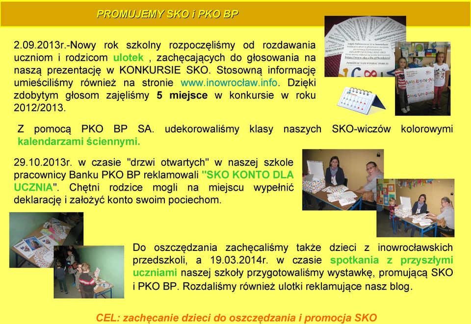 udekorowaliśmy klasy naszych SKO-wiczów kolorowymi kalendarzami ściennymi. 29.10.2013r. w czasie "drzwi otwartych" w naszej szkole pracownicy Banku PKO BP reklamowali "SKO KONTO DLA UCZNIA".