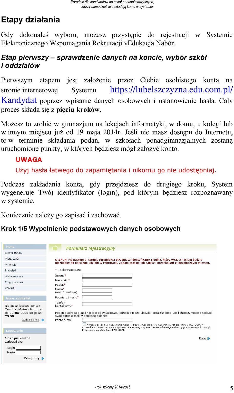 pl/ Kandydat poprzez wpisanie danych osobowych i ustanowienie hasła. Cały proces składa się z pięciu kroków.