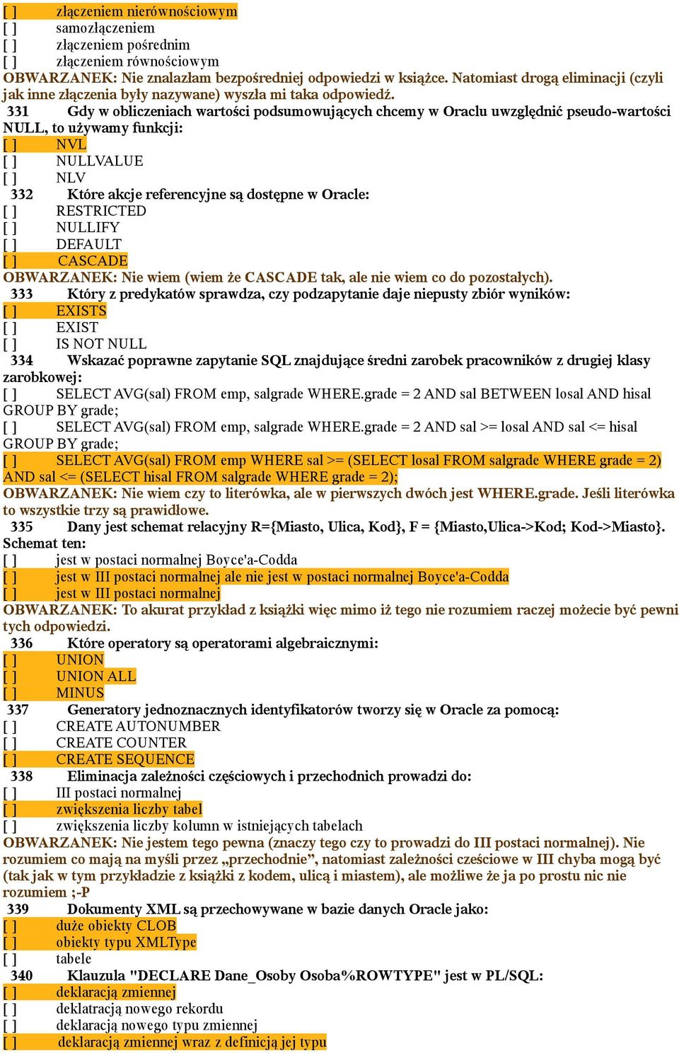 331 Gdy w obliczeniach wartości podsumowujących chcemy w Oraclu uwzględnić pseudo-wartości NULL, to używamy funkcji: [ ] NVL [ ] NULLVALUE [ ] NLV 332 Które akcje referencyjne są dostępne w Oracle: [