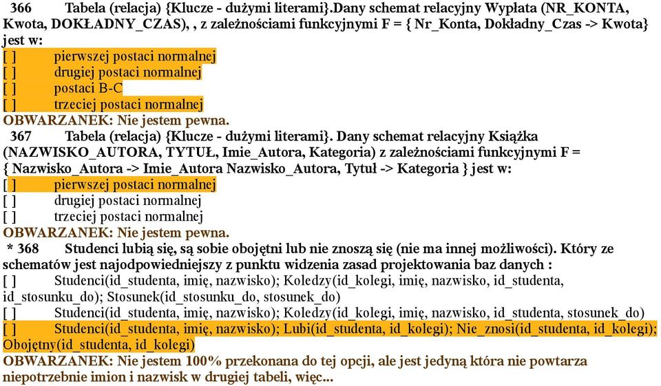 normalnej [ ] postaci B-C [ ] trzeciej postaci normalnej OBWARZANEK: Nie jestem pewna. 367 Tabela (relacja) {Klucze - dużymi literami}.