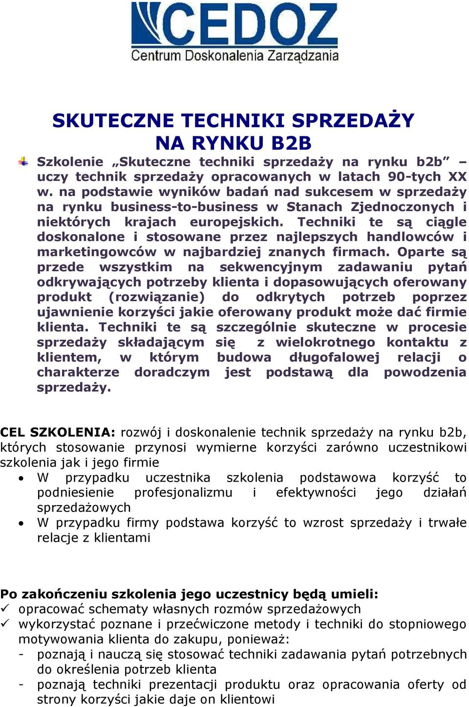 Techniki te są ciągle doskonalone i stosowane przez najlepszych handlowców i marketingowców w najbardziej znanych firmach.