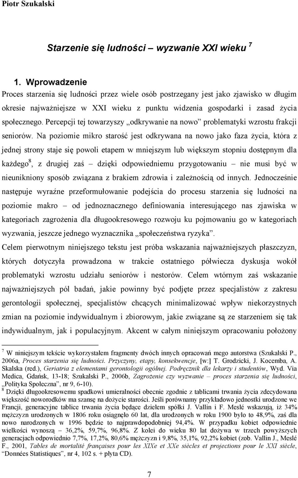 Percepcji tej towarzyszy odkrywanie na nowo problematyki wzrostu frakcji seniorów.