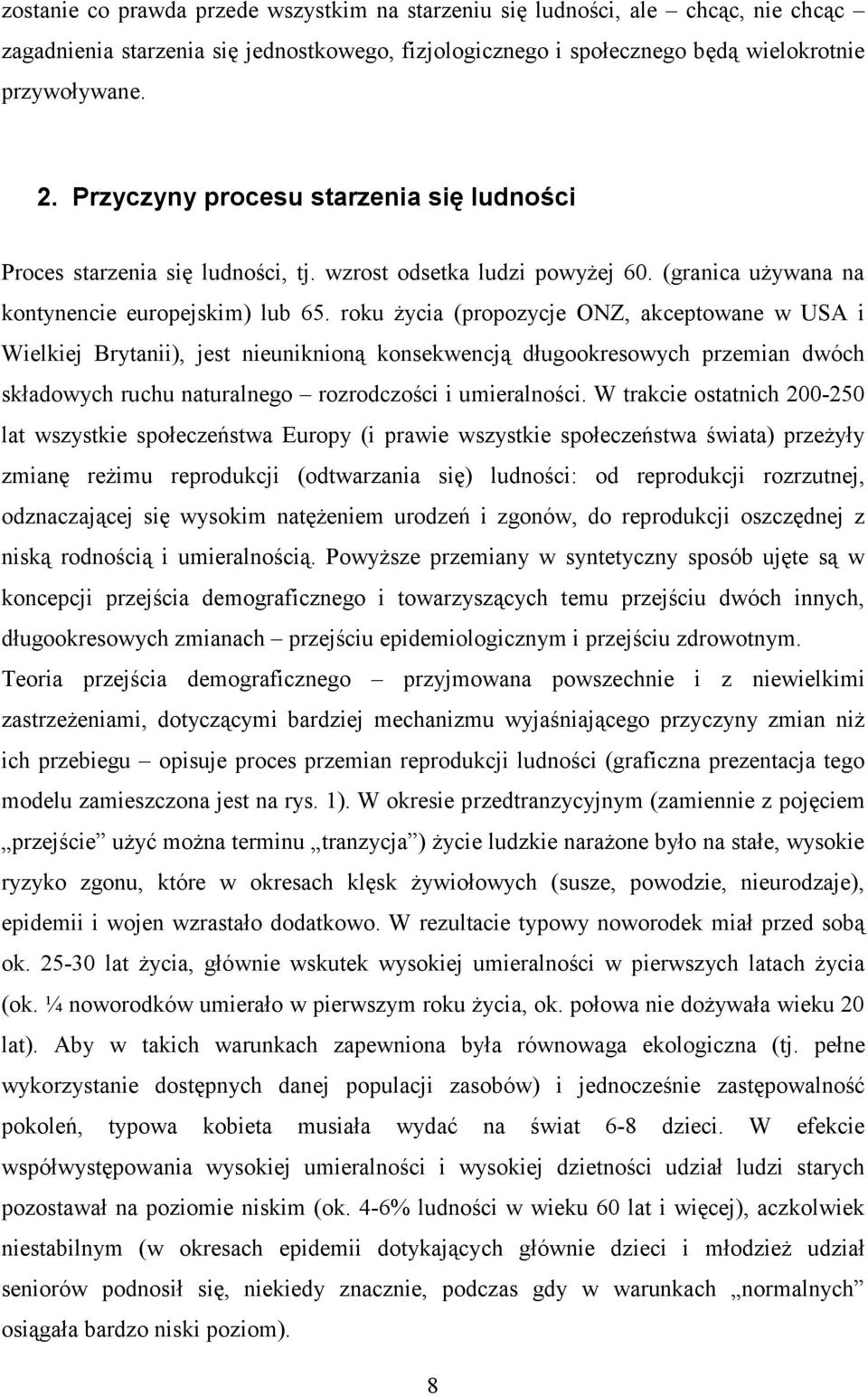 roku Ŝycia (propozycje ONZ, akceptowane w USA i Wielkiej Brytanii), jest nieuniknioną konsekwencją długookresowych przemian dwóch składowych ruchu naturalnego rozrodczości i umieralności.