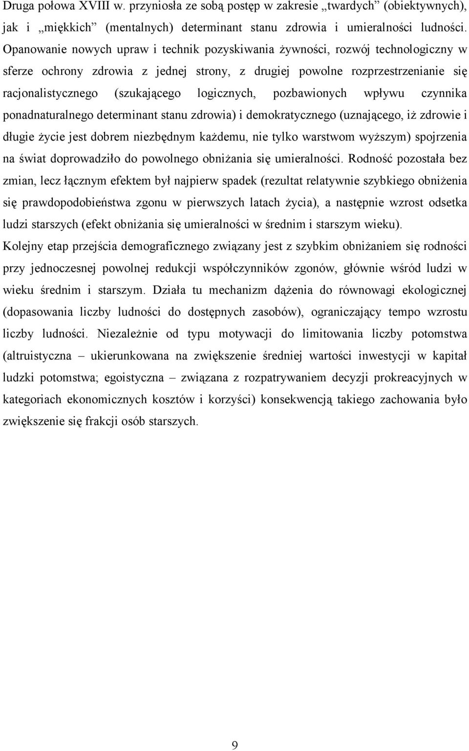 logicznych, pozbawionych wpływu czynnika ponadnaturalnego determinant stanu zdrowia) i demokratycznego (uznającego, iŝ zdrowie i długie Ŝycie jest dobrem niezbędnym kaŝdemu, nie tylko warstwom