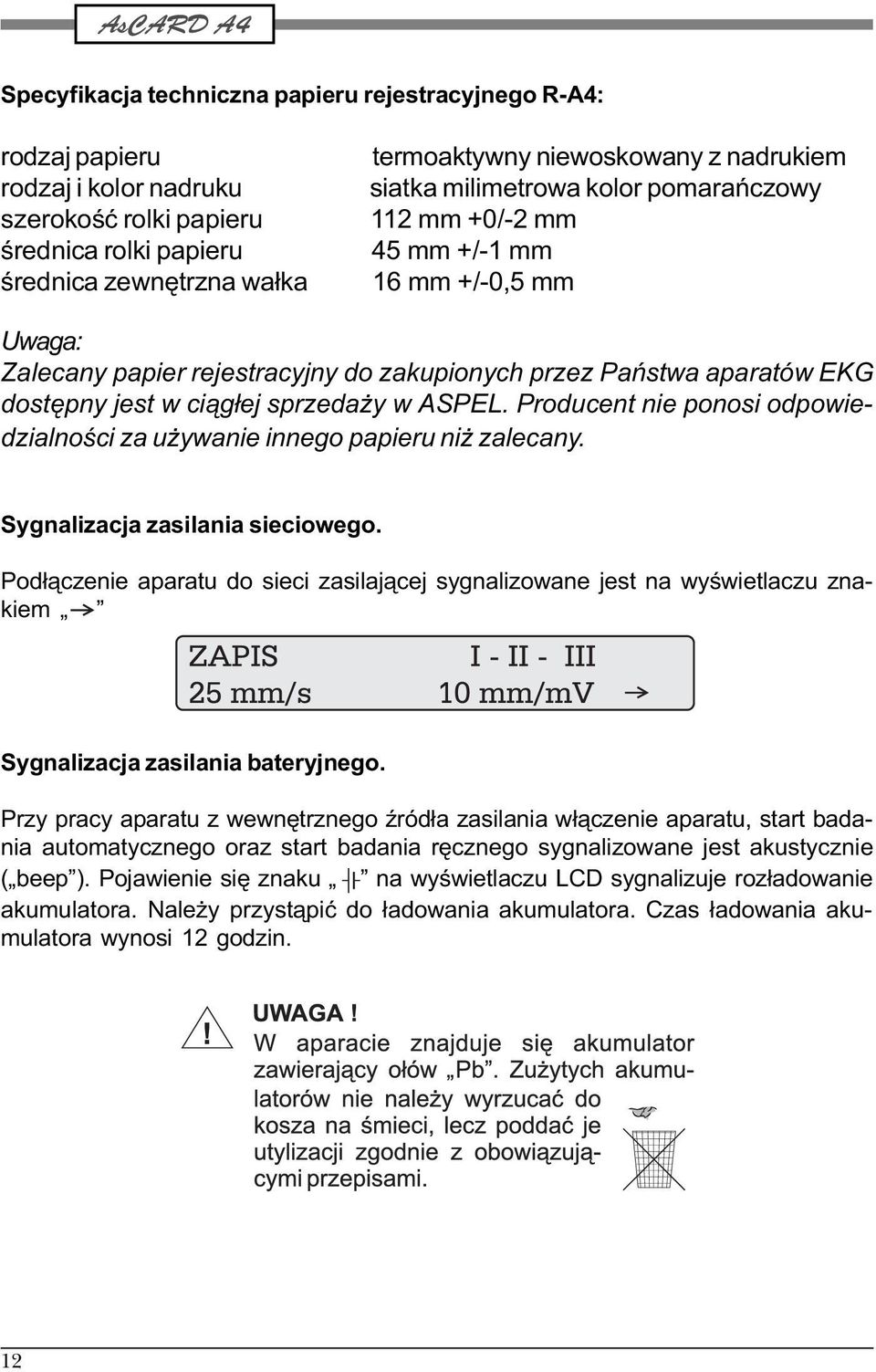 sprzeda y w ASPEL. Producent nie ponosi odpowiedzialnoœci za u ywanie innego papieru ni zalecany. Sygnalizacja zasilania sieciowego.
