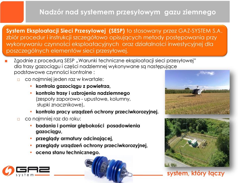 zbiór procedur i instrukcji szczegółowo opisujących metody postępowania przy wykonywaniu czynności eksploatacyjnych oraz działalności inwestycyjnej dla poszczególnych elementów sieci przesyłowej.