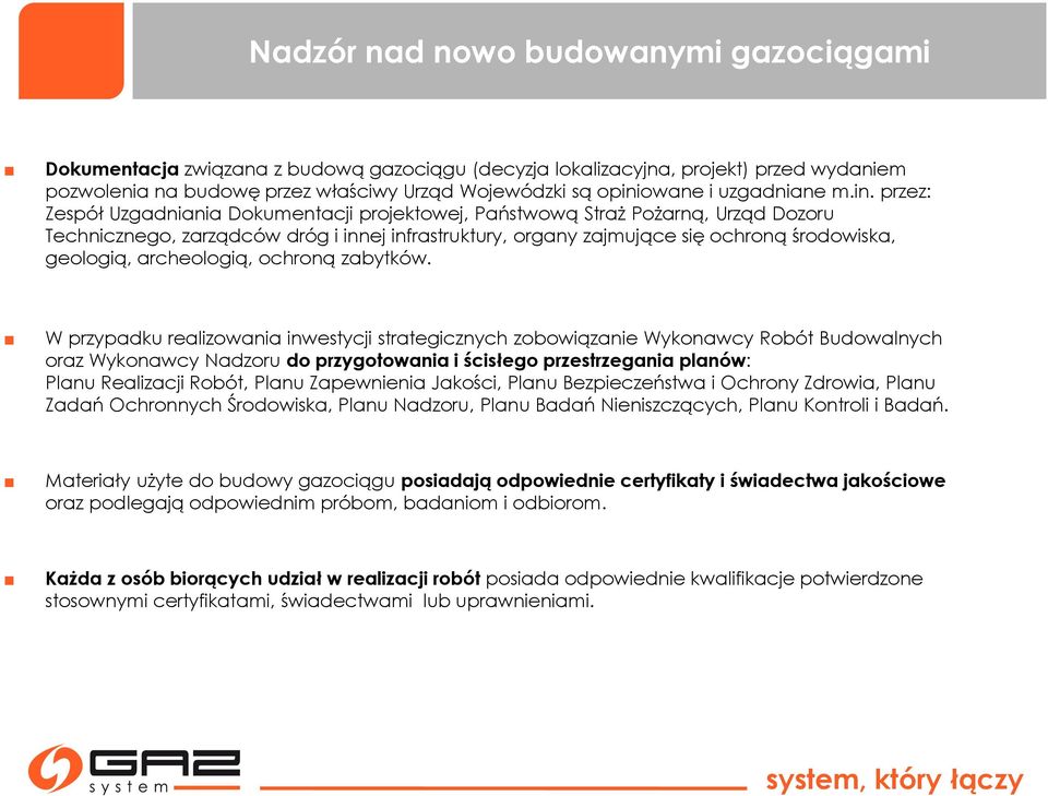 przez: Zespół Uzgadniania Dokumentacji projektowej, Państwową Straż Pożarną, Urząd Dozoru Technicznego, zarządców dróg i innej infrastruktury, organy zajmujące się ochroną środowiska, geologią,