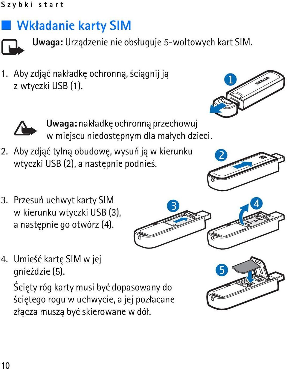 Aby zdj±æ tyln± obudowê, wysuñ j± w kierunku wtyczki USB (2), a nastêpnie podnie. 2 3.