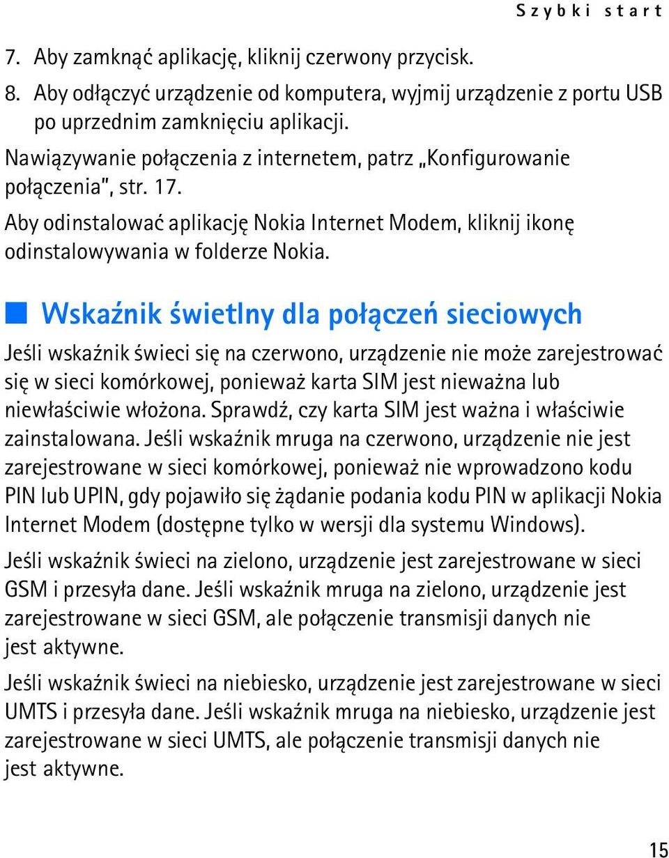 Wska¼nik wietlny dla po³±czeñ sieciowych Je li wska¼nik wieci siê na czerwono, urz±dzenie nie mo e zarejestrowaæ siê w sieci komórkowej, poniewa karta SIM jest niewa na lub niew³a ciwie w³o ona.
