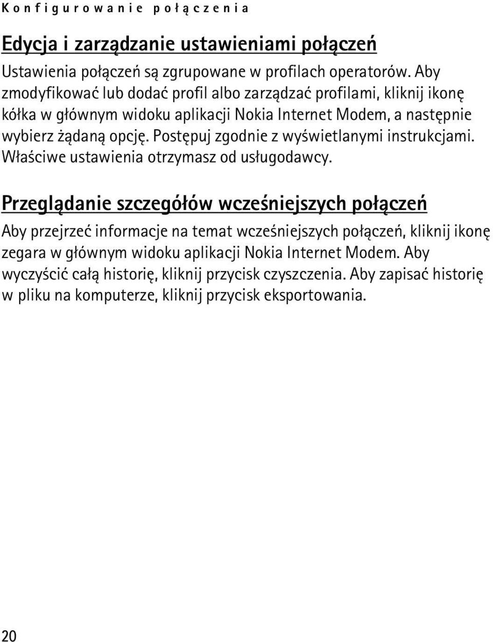 Postêpuj zgodnie z wy wietlanymi instrukcjami. W³a ciwe ustawienia otrzymasz od us³ugodawcy.