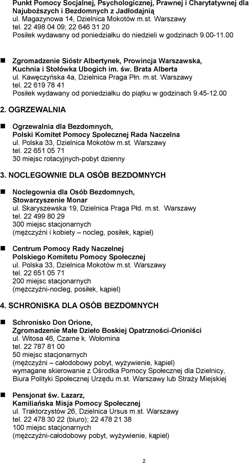 Brata Alberta ul. Kawęczyńska 4a, Dzielnica Praga Płn. m.st. Warszawy tel. 22 619 78 41 Posiłek wydawany od poniedziałku do piątku w godzinach 9.45-12.00 2.