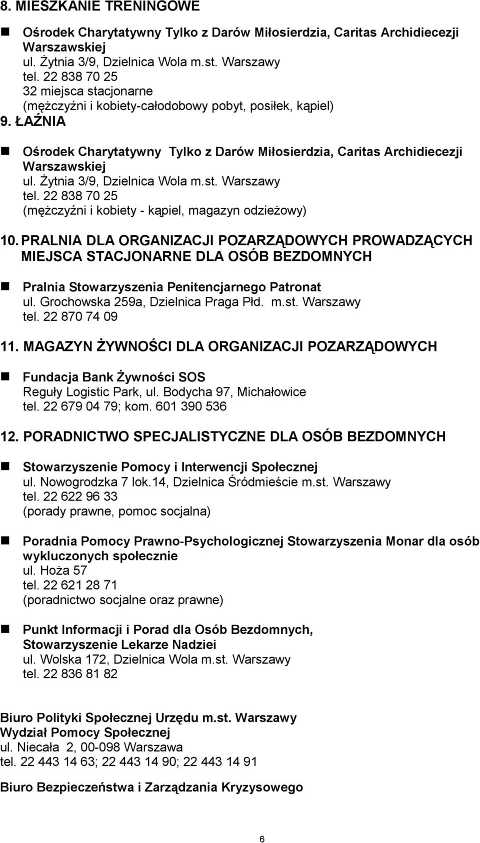 PRALNIA DLA ORGANIZACJI POZARZĄDOWYCH PROWADZĄCYCH MIEJSCA STACJONARNE DLA OSÓB BEZDOMNYCH Pralnia Stowarzyszenia Penitencjarnego Patronat ul. Grochowska 259a, Dzielnica Praga Płd. m.st. Warszawy tel.