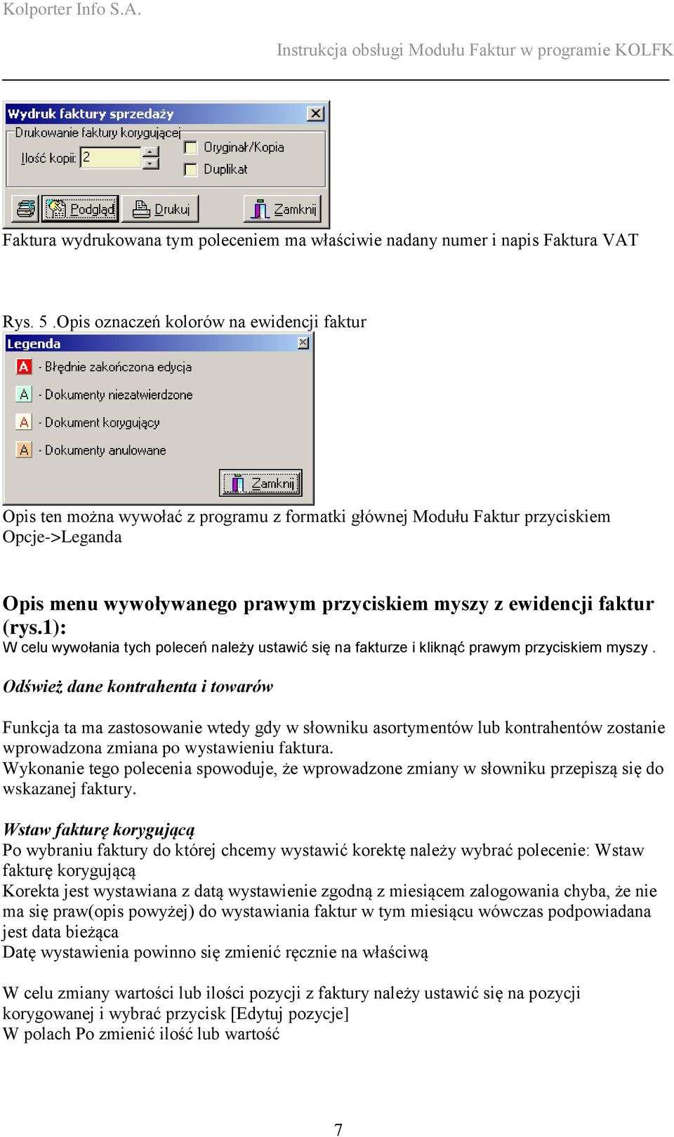 faktur (rys.1): W celu wywołania tych poleceń należy ustawić się na fakturze i kliknąć prawym przyciskiem myszy.