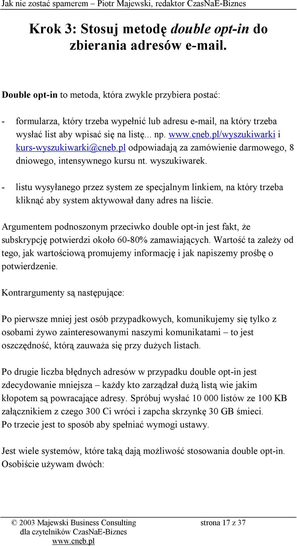 /wyszukiwarki i kurs-wyszukiwarki@cneb.pl odpowiadają za zamówienie darmowego, 8 dniowego, intensywnego kursu nt. wyszukiwarek.