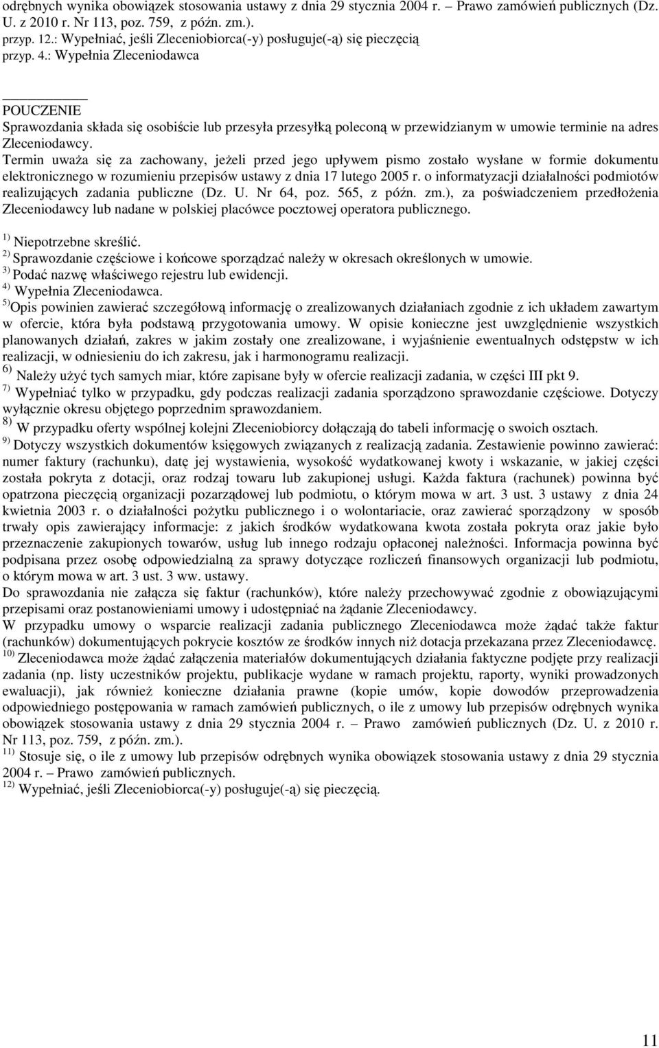 : Wypełnia Zleceniodawca POUCZENIE Sprawozdania składa się osobiście lub przesyła przesyłką poleconą w przewidzianym w umowie terminie na adres Zleceniodawcy.