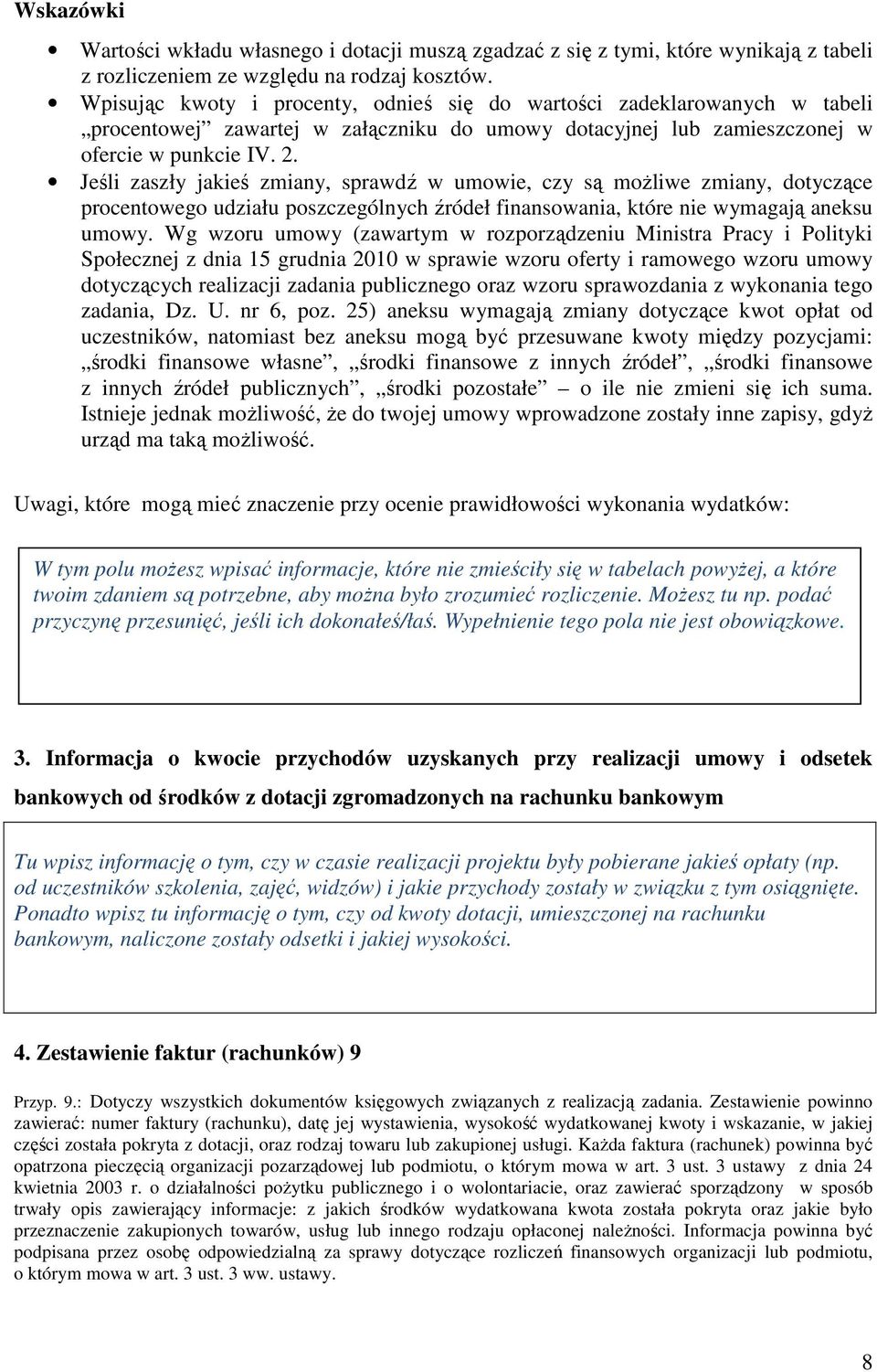 Jeśli zaszły jakieś zmiany, sprawdź w umowie, czy są możliwe zmiany, dotyczące procentowego udziału poszczególnych źródeł finansowania, które nie wymagają aneksu umowy.