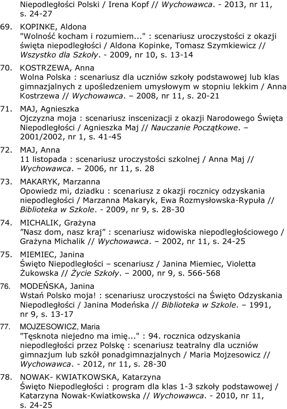 KOSTRZEWA, Anna Wolna Polska : scenariusz dla uczniów szkoły podstawowej lub klas gimnazjalnych z upośledzeniem umysłowym w stopniu lekkim / Anna Kostrzewa // Wychowawca. 2008, nr 11, s. 20-21 71.