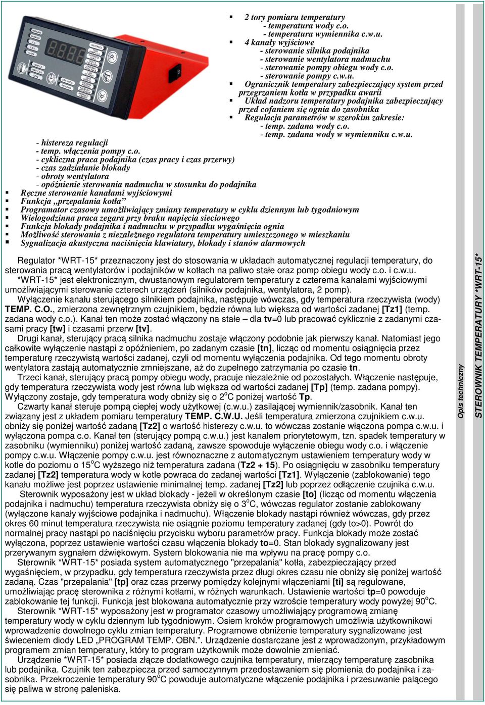 Ogranicznik temperatury zabezpieczający system przed przegrzaniem kotła w przypadku awarii Układ nadzoru temperatury podajnika zabezpieczający przed cofaniem się ognia do zasobnika Regulacja