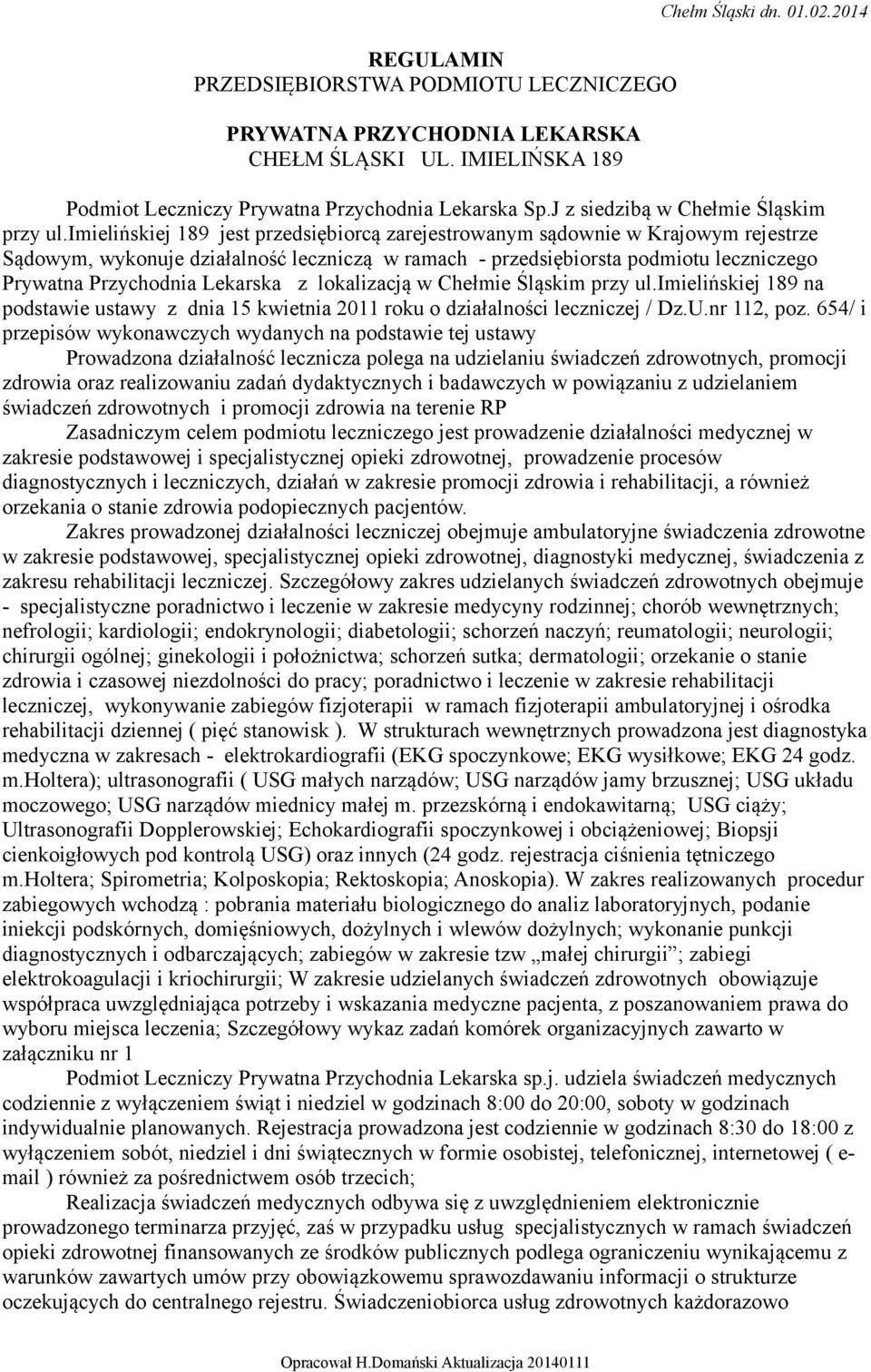 Lekarska z lokalizacją w Chełmie Śląskim przy ul.imielińskiej 189 na podstawie ustawy z dnia 15 kwietnia 2011 roku o działalności leczniczej / Dz.U.nr 112, poz.