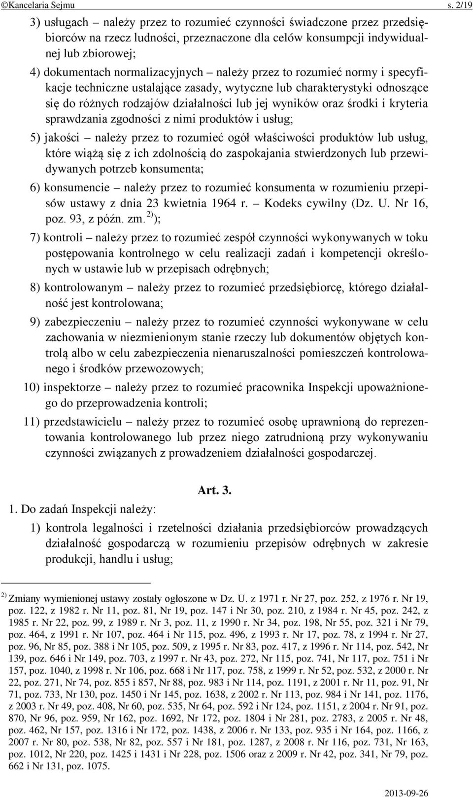 należy przez to rozumieć normy i specyfikacje techniczne ustalające zasady, wytyczne lub charakterystyki odnoszące się do różnych rodzajów działalności lub jej wyników oraz środki i kryteria